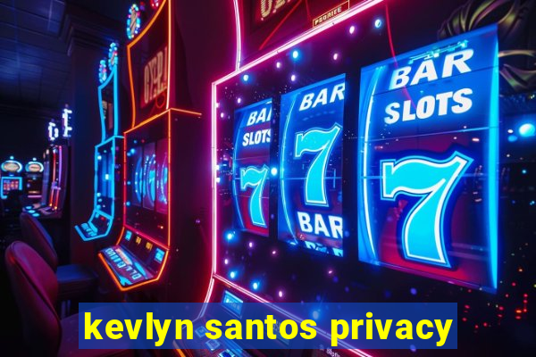 kevlyn santos privacy